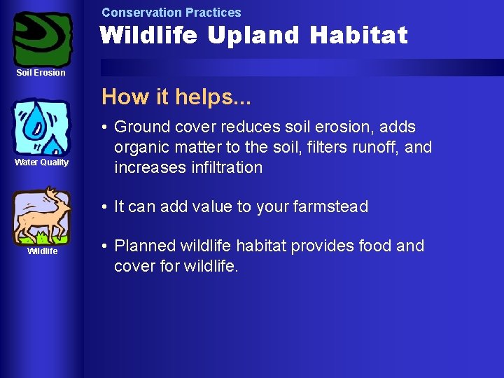 Conservation Practices Wildlife Upland Habitat Soil Erosion How it helps. . . Water Quality