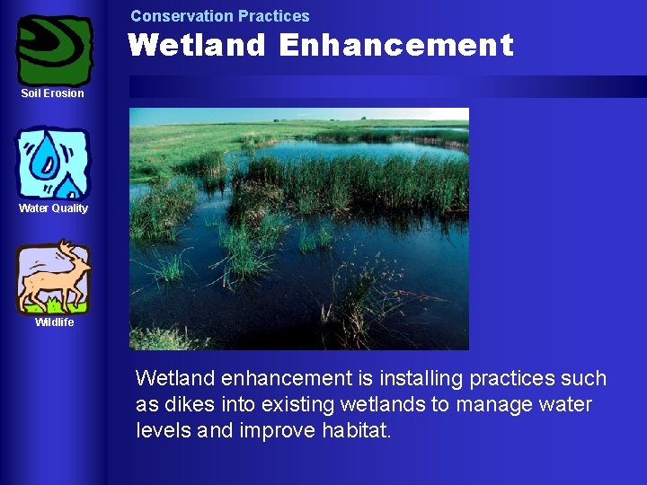Conservation Practices Wetland Enhancement Soil Erosion Water Quality Wildlife Wetland enhancement is installing practices