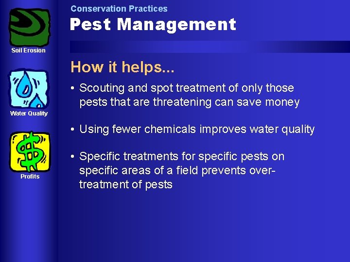 Conservation Practices Pest Management Soil Erosion How it helps. . . • Scouting and