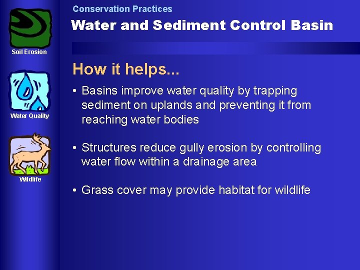 Conservation Practices Water and Sediment Control Basin Soil Erosion How it helps. . .