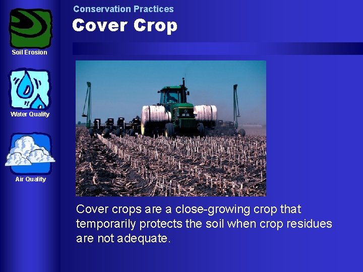 Conservation Practices Cover Crop Soil Erosion Water Quality Air Quality Cover crops are a