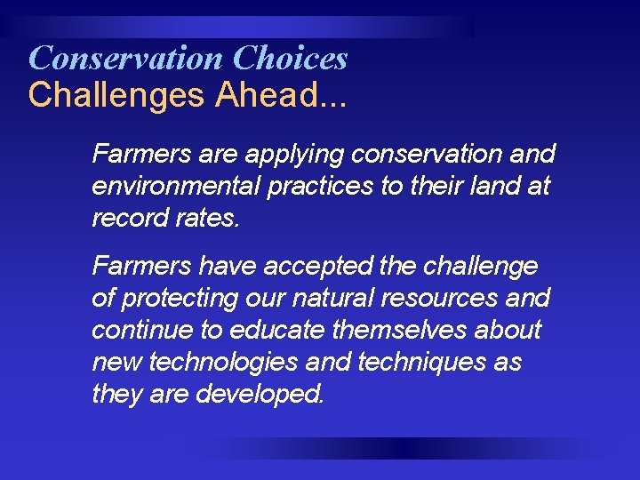 Conservation Choices Challenges Ahead. . . Farmers are applying conservation and environmental practices to