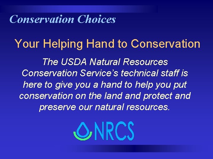 Conservation Choices Your Helping Hand to Conservation The USDA Natural Resources Conservation Service’s technical