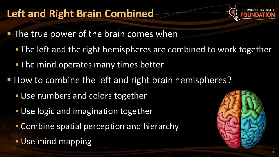 Left and Right Brain Combined § The true power of the brain comes when