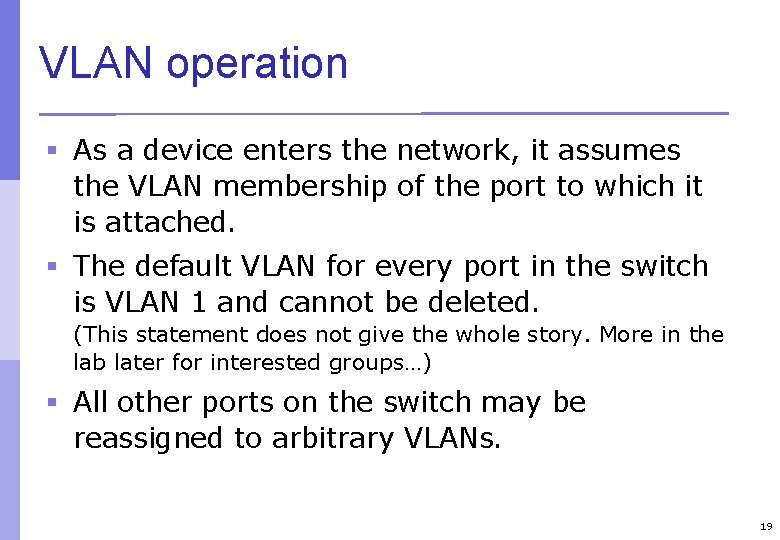 VLAN operation § As a device enters the network, it assumes the VLAN membership