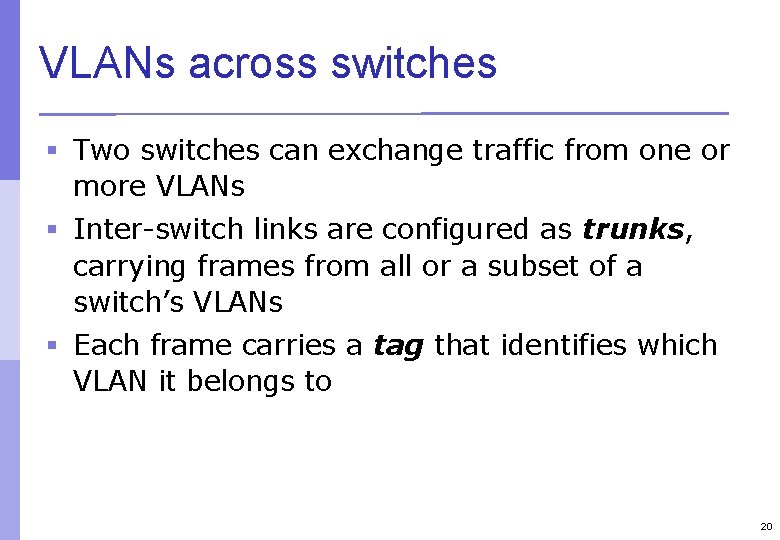 VLANs across switches § Two switches can exchange traffic from one or more VLANs