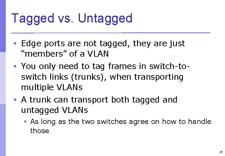 Tagged vs. Untagged § Edge ports are not tagged, they are just “members” of