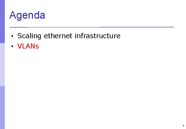 Agenda • Scaling ethernet infrastructure • VLANs 9 