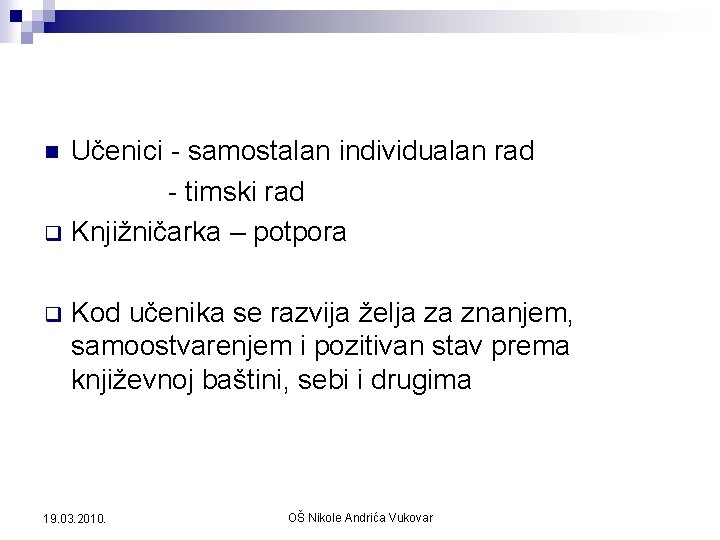 Učenici - samostalan individualan rad - timski rad q Knjižničarka – potpora n q