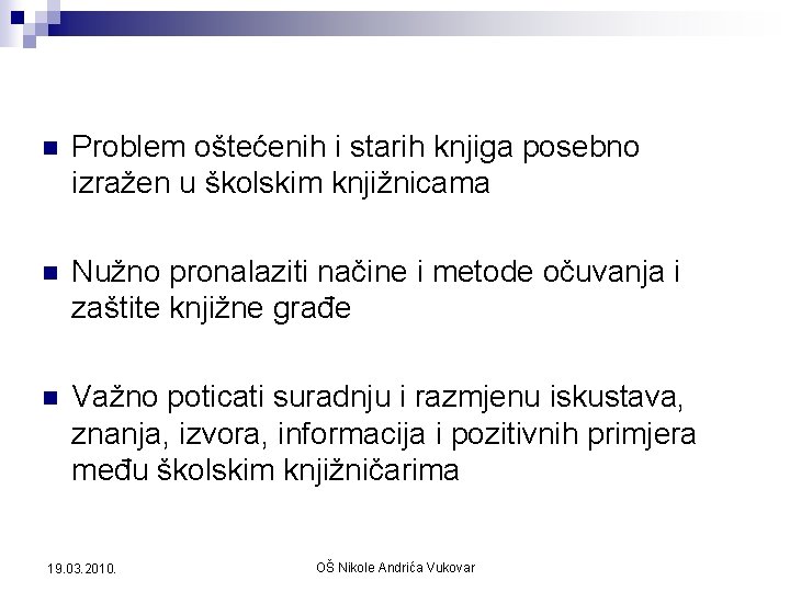 n Problem oštećenih i starih knjiga posebno izražen u školskim knjižnicama n Nužno pronalaziti