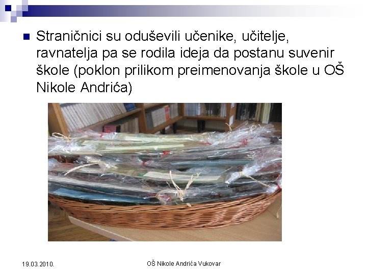 n Straničnici su oduševili učenike, učitelje, ravnatelja pa se rodila ideja da postanu suvenir