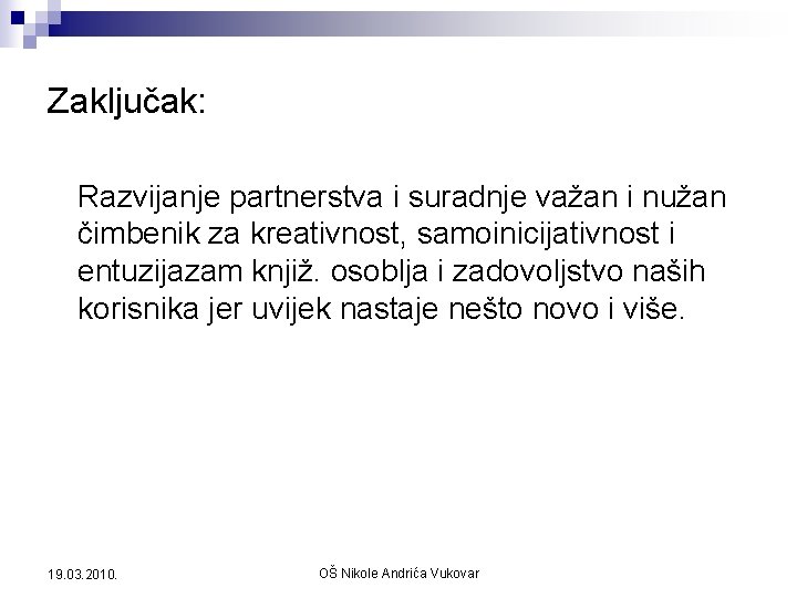 Zaključak: Razvijanje partnerstva i suradnje važan i nužan čimbenik za kreativnost, samoinicijativnost i entuzijazam