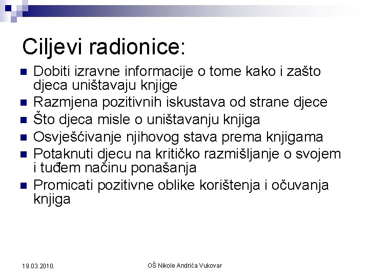 Ciljevi radionice: n n n Dobiti izravne informacije o tome kako i zašto djeca