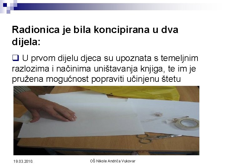 Radionica je bila koncipirana u dva dijela: q U prvom dijelu djeca su upoznata