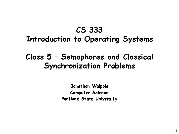 CS 333 Introduction to Operating Systems Class 5 – Semaphores and Classical Synchronization Problems