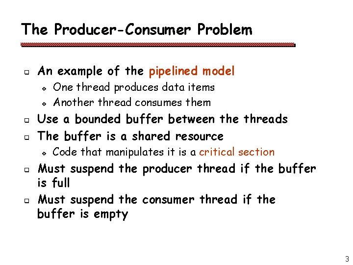 The Producer-Consumer Problem q An example of the pipelined model v v q q