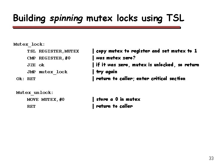 Building spinning mutex locks using TSL Mutex_lock: TSL REGISTER, MUTEX CMP REGISTER, #0 JZE