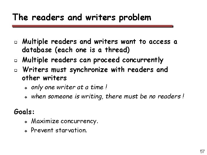 The readers and writers problem q q q Multiple readers and writers want to