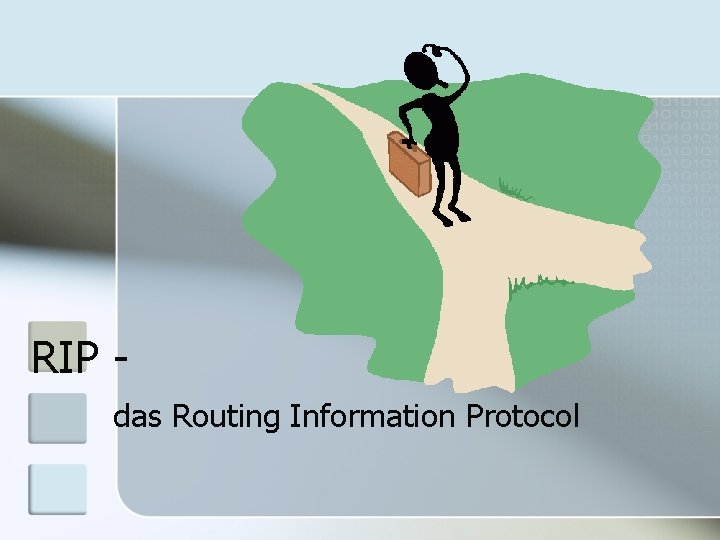 RIP das Routing Information Protocol RIP das Routing Information Protocol
