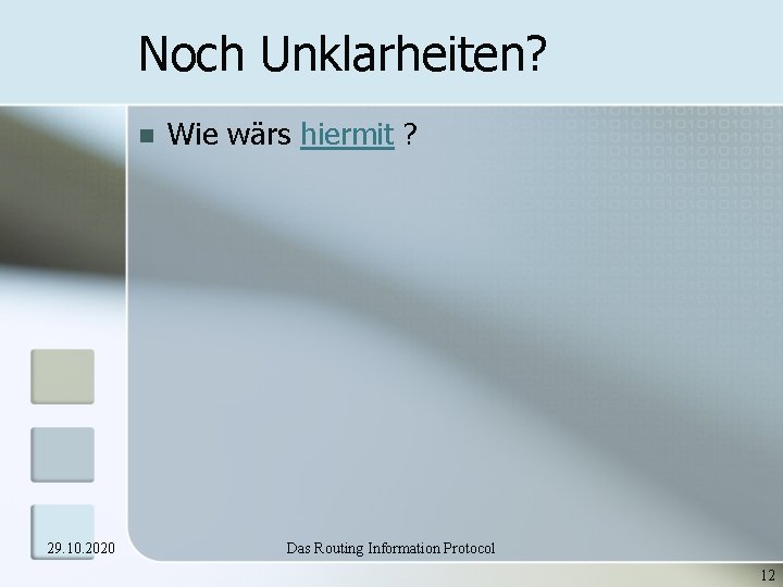 Noch Unklarheiten? n 29. 10. 2020 Wie wärs hiermit ? Das Routing Information Protocol Noch Unklarheiten? n 29. 10. 2020 Wie wärs hiermit ? Das Routing Information Protocol