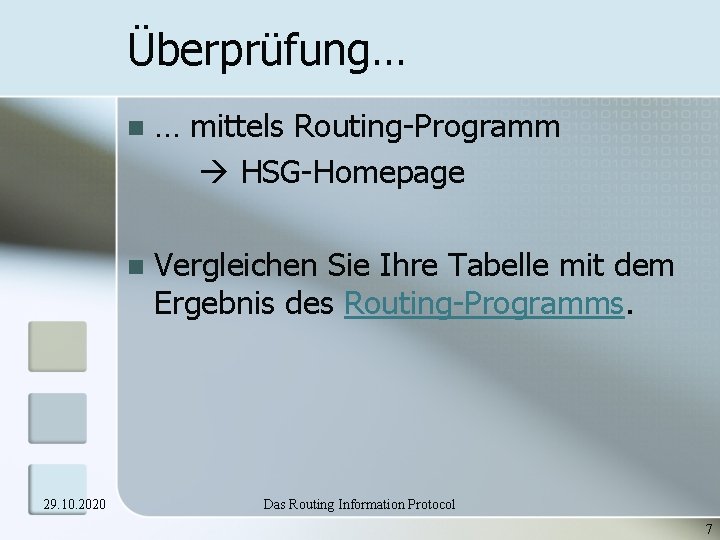 Überprüfung… 29. 10. 2020 n … mittels Routing-Programm HSG-Homepage n Vergleichen Sie Ihre Tabelle Überprüfung… 29. 10. 2020 n … mittels Routing-Programm HSG-Homepage n Vergleichen Sie Ihre Tabelle