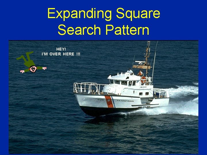 Expanding Square Search Pattern HEY! I’M OVER HERE !!! 