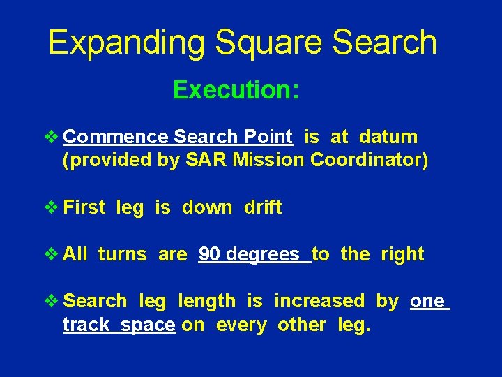 Expanding Square Search Execution: v Commence Search Point is at datum (provided by SAR
