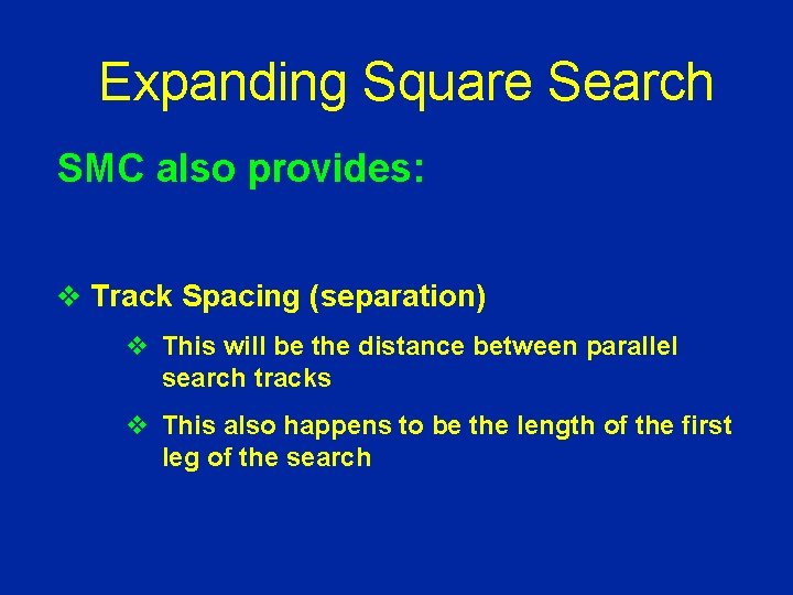 Expanding Square Search SMC also provides: v Track Spacing (separation) v This will be