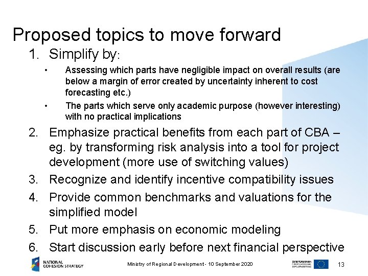 Proposed topics to move forward 1. Simplify by: • • Assessing which parts have