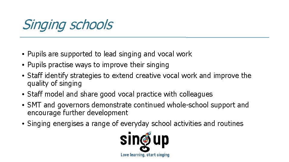 Singing schools • Pupils are supported to lead singing and vocal work • Pupils