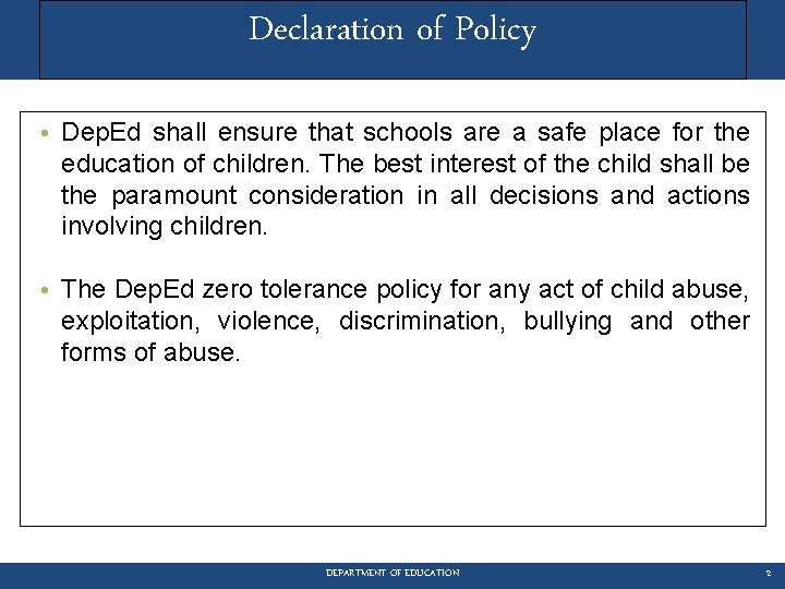 Declaration of Policy • Dep. Ed shall ensure that schools are a safe place