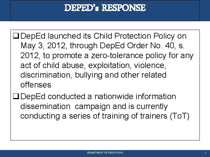 DEPED’s RESPONSE q Dep. Ed launched its Child Protection Policy on May 3, 2012,