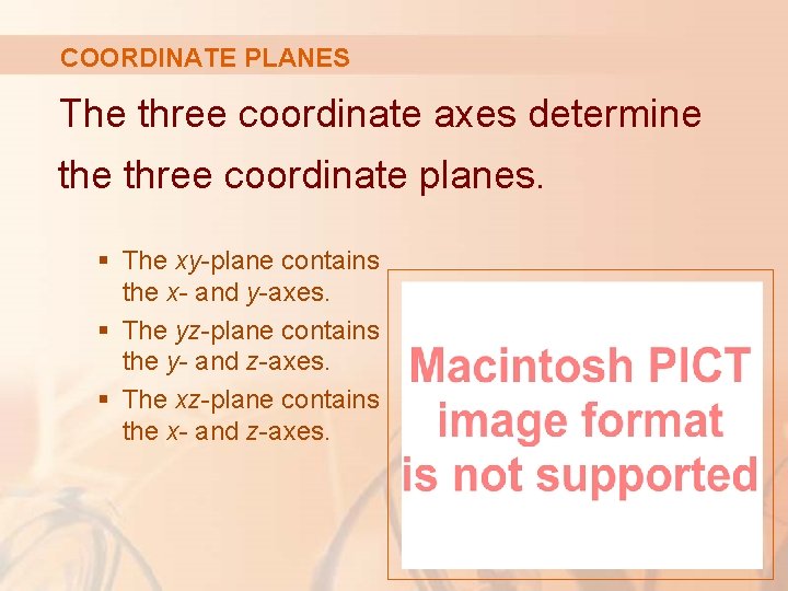 COORDINATE PLANES The three coordinate axes determine three coordinate planes. § The xy-plane contains