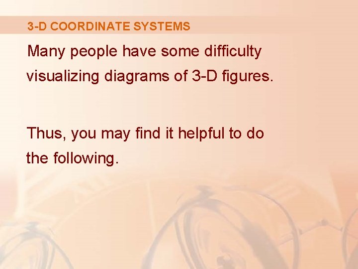 3 -D COORDINATE SYSTEMS Many people have some difficulty visualizing diagrams of 3 -D