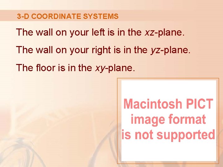 3 -D COORDINATE SYSTEMS The wall on your left is in the xz-plane. The