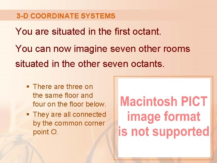 3 -D COORDINATE SYSTEMS You are situated in the first octant. You can now