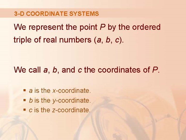 3 -D COORDINATE SYSTEMS We represent the point P by the ordered triple of