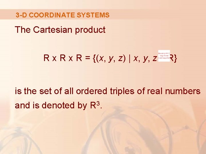 3 -D COORDINATE SYSTEMS The Cartesian product R x R = {(x, y, z)