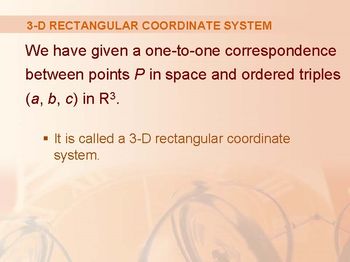 3 -D RECTANGULAR COORDINATE SYSTEM We have given a one-to-one correspondence between points P