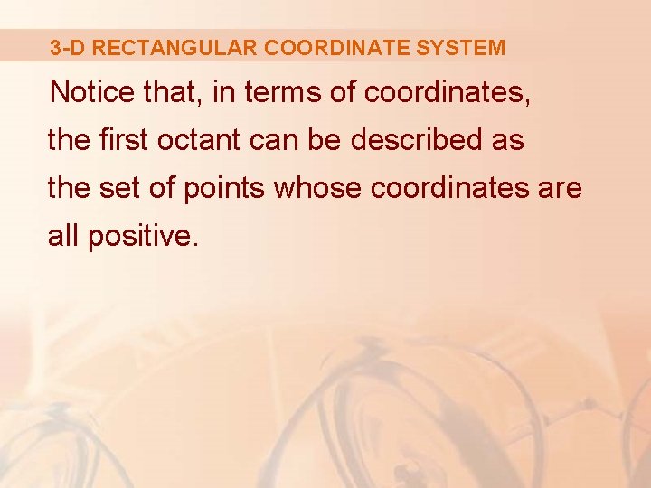 3 -D RECTANGULAR COORDINATE SYSTEM Notice that, in terms of coordinates, the first octant