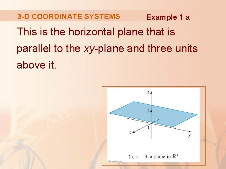 3 -D COORDINATE SYSTEMS Example 1 a This is the horizontal plane that is