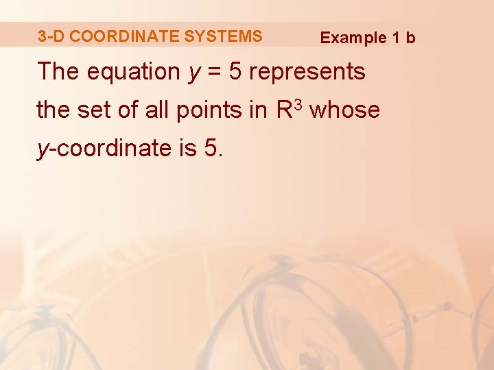 3 -D COORDINATE SYSTEMS Example 1 b The equation y = 5 represents the