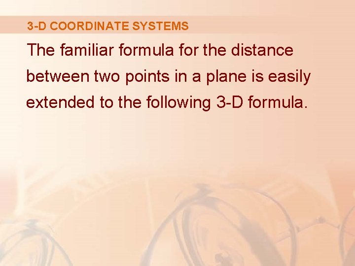 3 -D COORDINATE SYSTEMS The familiar formula for the distance between two points in