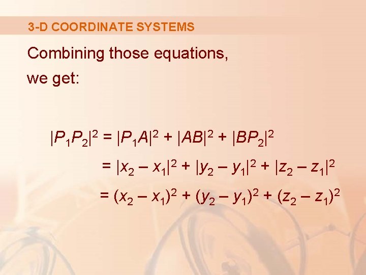 3 -D COORDINATE SYSTEMS Combining those equations, we get: |P 1 P 2|2 =