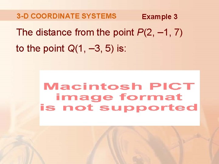 3 -D COORDINATE SYSTEMS Example 3 The distance from the point P(2, – 1,