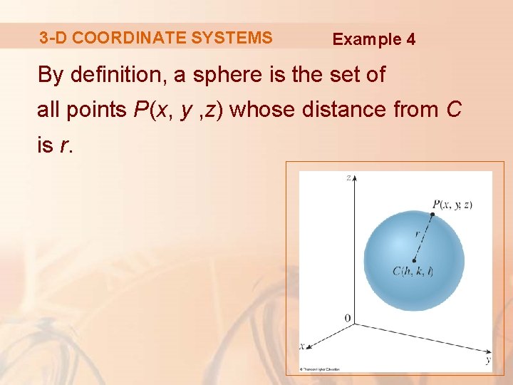 3 -D COORDINATE SYSTEMS Example 4 By definition, a sphere is the set of