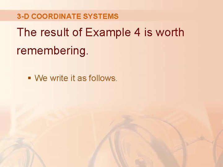 3 -D COORDINATE SYSTEMS The result of Example 4 is worth remembering. § We