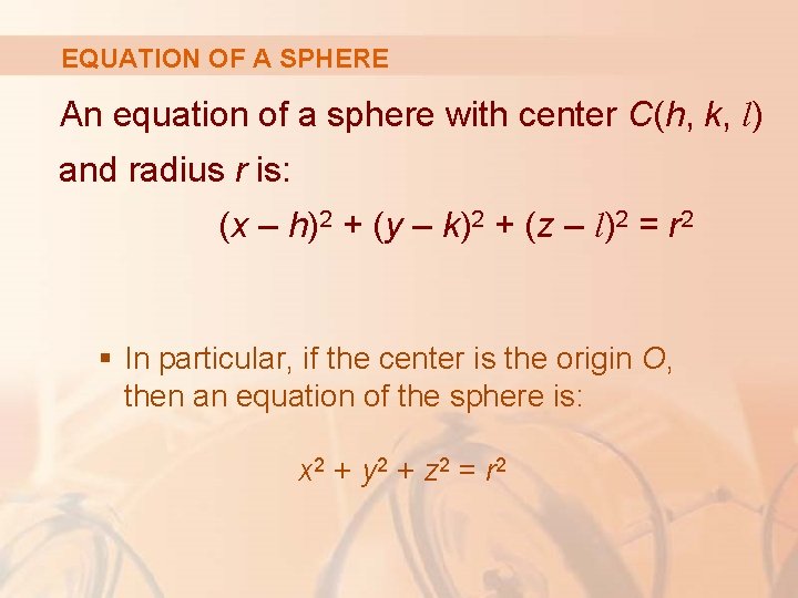 EQUATION OF A SPHERE An equation of a sphere with center C(h, k, l)