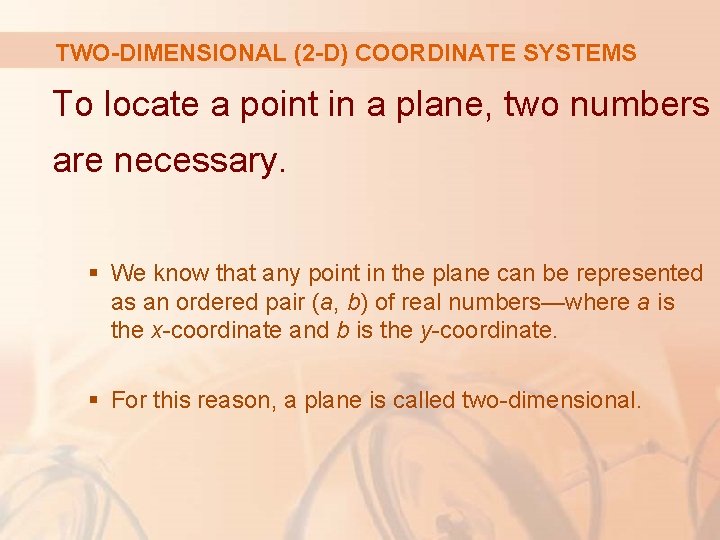 TWO-DIMENSIONAL (2 -D) COORDINATE SYSTEMS To locate a point in a plane, two numbers