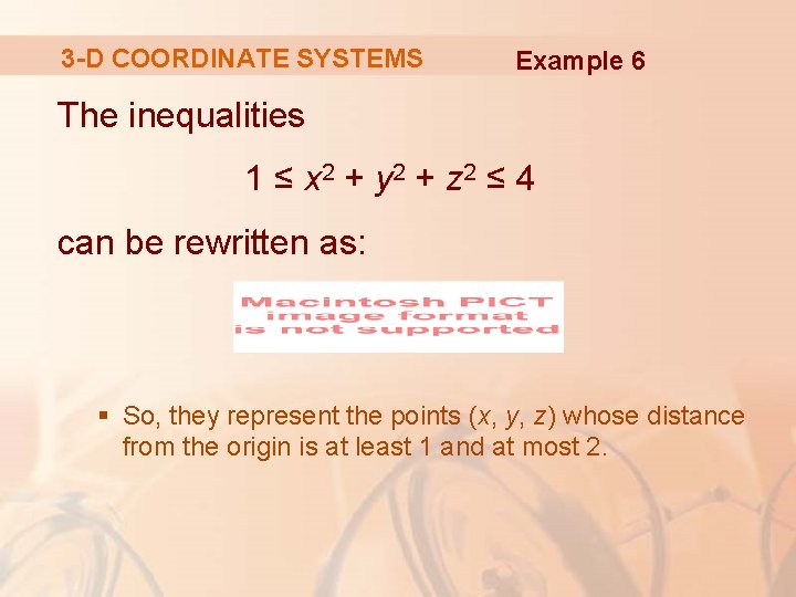 3 -D COORDINATE SYSTEMS Example 6 The inequalities 1 ≤ x 2 + y